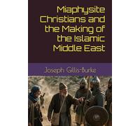 Miaphysite Christians and the Making of the Islamic Middle East
