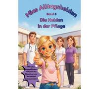 Mias Alltagshelden - Die Helden in der Pflege: Lehrreiche Geschichten, Rätsel, Ausmalbilder & Helden-Abzeichen aus der Kranken-, Alten- und Heilerziehungspflege