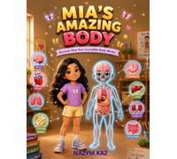 MIA'S AMAZING BODY: Discover How Your Incredible Body Works Through a Magical Adventure with Friendly Organ Heroes! (Mia's Adventures)