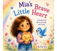 Mia's Brave Little Heart: A Gentle Story About Courage and Trying