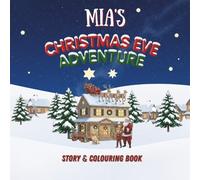 Mia's Christmas Eve Adventure!: YOUR CHILD, THE CHRISTMAS HERO! A Personalized Story & Colouring Book featuring your child.