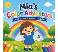 Mia's Color Adventure: A Learn Colors Coloring Book for Kids Ages 4-7 | Preschool, Kindergarten & Early Learning Activities