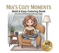 Mia's Cozy Moments: Bold and Easy Coloring Book: 40 Cute, Simple and Relaxing Coloring Pages for Kids, Teens, and Adults (Cozy Coloring Series) (Mia’s Cozy Coloring World)