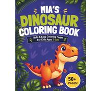 Mia's Dinosaur Coloring book: Bold & Easy Coloring Pages for Kids Ages 3-100