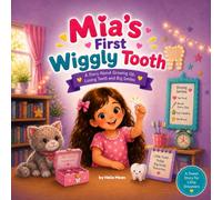 Mia's First Wiggly Tooth: A Children's Picture Book About Losing Baby teeth, Building Confidence, and Growing Up For Ages 3-7 (Growing with Mia)