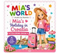 Mia's Holiday in Croatia: A Fun Travel Coloring Book for Kids Ages 5-8 (Mia's World)