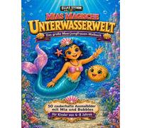 Mias magische Unterwasserwelt: Das große Meerjungfrauen-Malbuch 50 zauberhafte Ausmalbilder mit Mia und Bubbles für Kinder von 4-8 Jahren (Elias Storm-Kids Serie)