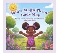 Mia's Magnificent Body Map: A Story About Your Body, Your Feelings, and Your Voice (The Big Stuff)