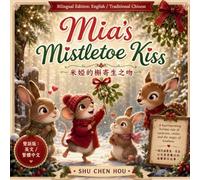 Mia's Mistletoe Kiss 米婭的槲寄生之吻: A Bilingual English and Traditional Chinese Picture Book About Kindness, Friendship and Holiday Magic (Bilingual Heartwarming Storybook Universe 雙語暖心童話小宇宙)