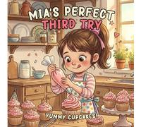 Mia's Perfect Third Try: A Girl's Picture Book About Baking, Self-Confidence, and Never Giving Up, A Growth Mindset Book for Girls Ages 4-8