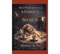 Mia's Whole Life Is a Lie: A Family's Dark Secrets