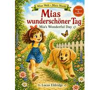 Mias wunderschöner Tag: Ein zweisprachiges Vorlesebuch auf Deutsch & Englisch (Mias Welt / Mia’s World)