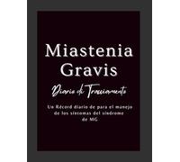 Miastenia Gravis Diario di Tracciamento: Un Récord diario de para el manejo de los síntomas del síndrome de MG