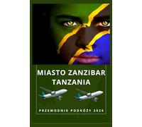 MIASTO ZANZIBAR TANZANIA Przewodnik turystyczny 2026 (AFRICA COUNTRIES UPDATED LOW BUDGET TRAVEL GUIDE (ENGLISH, GERMAN, ITALIAN, FRENCH, JAPANESE, SPANISH, DUTCH, POLISH))
