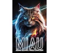 MIAU - jedno słowo, wiele znaczeń.: Pełna humoru i kociej magii książka napisana wyłącznie jednym słowem - „MIAU” - dla wszystkich, którzy kochają koty i potrafią docenić dobry żart.