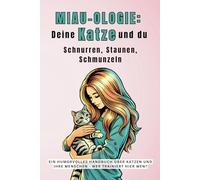 Miau-ologie: Deine Katze und du - Schnurren, Staunen, Schmunzeln: Humorvolle Pflichtlektüre für jeden Katzenbesitzer! DIN A5: Ein humorvolles ... und ihre Menschen - Wer trainiert hier wen?