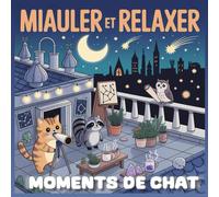 Miauler et Relaxer: Moments de Chat - Livre à colorier anti-stress pour adultes avec chats adorables dans des coins douillets ( 50 scènes cosy )