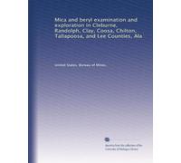 Mica and beryl examination and exploration in Cleburne, Randolph, Clay, Coosa, Chilton, Tallapoosa, and Lee Counties, Ala