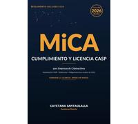 MiCA: Cumplimiento y Licencia CASP para Empresas de Criptoactivos: Guía práctica para autorizarte ante la CNMV, cumplir el Reglamento 2023/1114 y operar sin sanciones tras el plazo de 2026