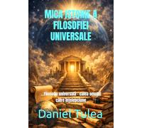 MICA ISTORIE A FILOSOFIEI UNIVERSALE: ...Filosofia universală - calea omului către înțelepciune
