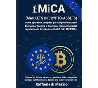 MiCA (UE) 2023/1114 - Markets in Crypto-Assets: Guida operativa completa per l'implementazione (Diritto e Tecnologia: Compliance Europea nel Panorama Digitale)