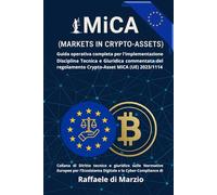 MiCA (UE) 2023/1114 - Markets in Crypto-Assets: Guida operativa completa per l'implementazione (Diritto e Tecnologia: Compliance Europea nel Panorama Digitale)