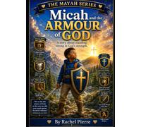 Micah and the Armour of God: A story about standing strong in God’s strength. (The Mayah Series)