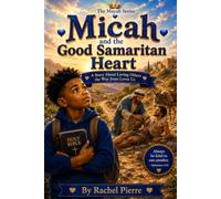 Micah and the Good Samaritan Heart: A Story About Compassion and Loving Others (The Mayah Series)