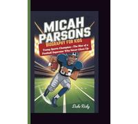 MICAH PARSONS BIOGRAPHY FOR KIDS: Young Sports Champion-The Rise of a Football Superstar Who Never Gives Up