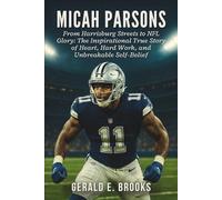 Micah Parsons Biography: From Harrisburg Streets to NFL Glory: The Inspirational True Story of Heart, Hard Work, and Unbreakable Self-Belief