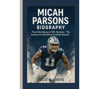 MICAH PARSONS BIOGRAPHY: From Harrisburg to NFL Stardom - The Journey of a Relentless Football Warrior