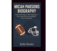 MICAH PARSONS BIOGRAPHY: From Underdog to NFL Superstar - The Untold Story of Football’s Fiercest Defender