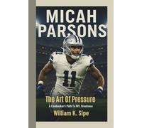 MICAH PARSONS: The Art of Pressure-A Linebacker's Path to NFL Greatness