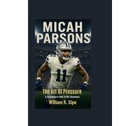 MICAH PARSONS: The Art of Pressure-A Linebacker's Path to NFL Greatness