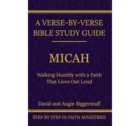 Micah: Walking Humbly With a Faith That Lives Out Loud: A Verse-by-Verse Walkthrough (SSV Edition) (Step by Step In Faith Bible Commentary Series)