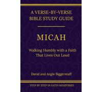 Micah: Walking Humbly With a Faith That Lives Out Loud: A Verse-by-Verse Walkthrough (SSV Edition) (Step by Step In Faith Bible Commentary Series)
