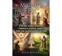 Micah's Epic: A 28-Day Family Journey Through Justice, Mercy, and the Faithfulness of God: 33 (The Epic Series)