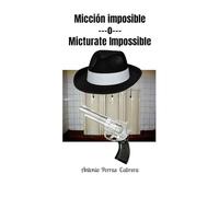Micción imposible ---o--- Micturate Impossible: 1 (Novela Corta. Bilingüe)