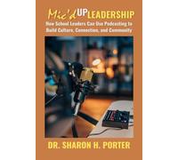 Mic'd up Leadership: How School Leaders Can Use Podcasting to Build Culture, Connection, and Community