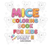 Mice Coloring Book For Kids Part II: A Creative Adventure with Little Mice, Beautiful and Easy Drawings for Young Artists and Mouse Lovers