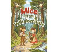 Mice from Whiskerdale: a fairy tale for children about adventures in the forest, fairies, and mice looking for a new home.