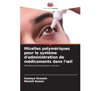 Micelles polymériques pour le système d'administration de médicaments dans l'oeil