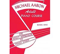 Michael aaron adult piano course, book 1: The Adult Approach to Piano Study