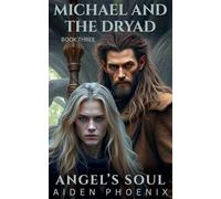Michael And The Dryad: 3 (Angel's Soul)