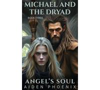 Michael And The Dryad: 4 (Angel's Soul)
