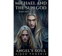 Michael And The Sun God: 2 (Angel's Soul)