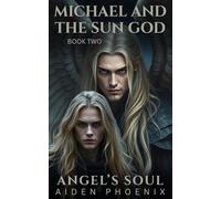 Michael And The Sun God: 3 (Angel's Soul)