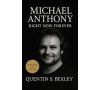 Michael Anthony: Right Now Forever: The Steadfast Bassist of Van Halen