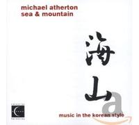 Michael Atherton - Sea and Mountain: Music in the Korean Style