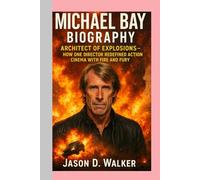 MICHAEL BAY -BIOGRAPHY: Architect of Explosions-How One Director Redefined Action Cinema with Fire and Fury
